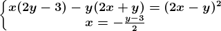 \left\\beginmatrix x(2y-3)-y(2x+y)=(2x-y)^2\\x=-\fracy-32 \endmatrix\right.